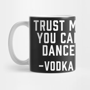 Trust Me, You Can Dance -Vodka Mug